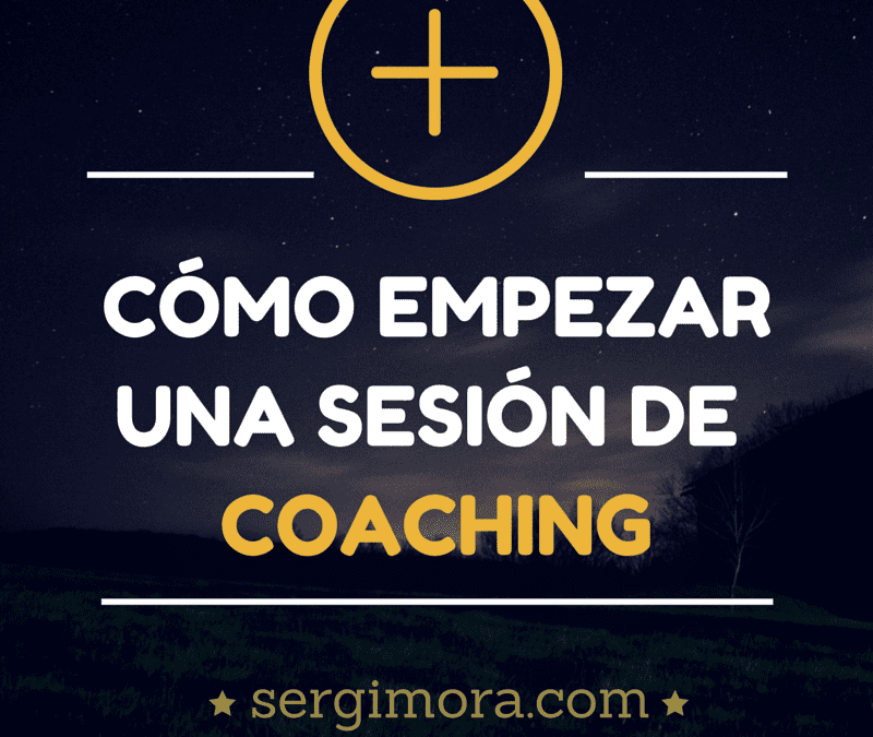 Cómo empezar bien una sesión de coaching